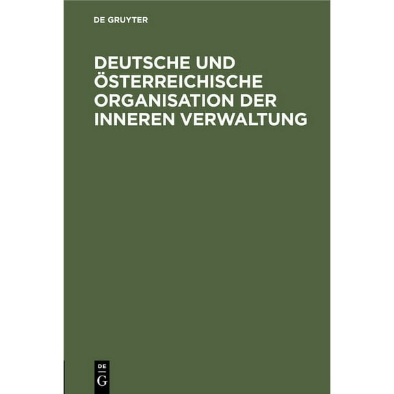 Deutsche Und Österreichische Organisation Der Inneren Verwaltung: Deutsch-Oesterreichische Arbeitsgemeinschaft. Denkschrift Der Rechtsausschusses (Hardcover)