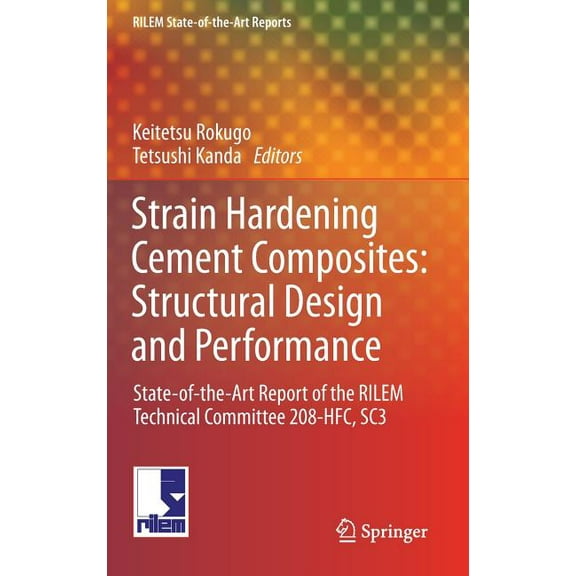 Rilem State-Of-The-Art Reports Strain Hardening Cement Composites: Structural Design and Performance: State-Of-The-Art Report of the Rilem Technical Co, Book 6, (Hardcover)