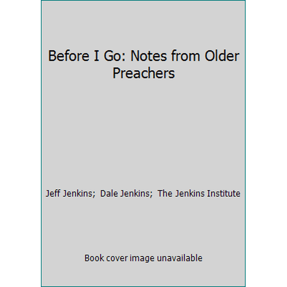 Pre-Owned Before I Go: Notes from Older Preachers (Paperback) 1517026482 9781517026486