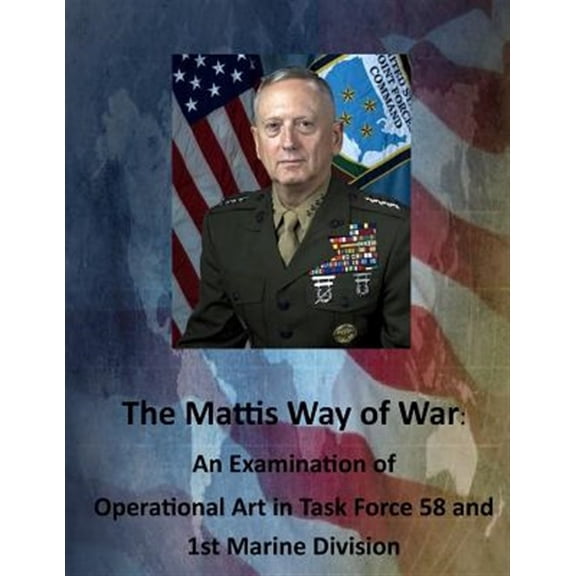 Pre-Owned Mattis Way of War : An Examination of Operational Art in Task Force 58 and 1st Marine Division