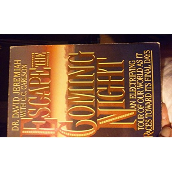 Pre-Owned Escape the Coming Night: An Electrifying Tour of Our World As It Races Toward Its Final Days (Paperback) 0849932955 9780849932953