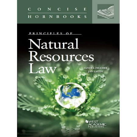 Zellmer and Laitos' Principles of Natural Resources Law (Concise Hornbook) - (Best Law School Hornbooks)