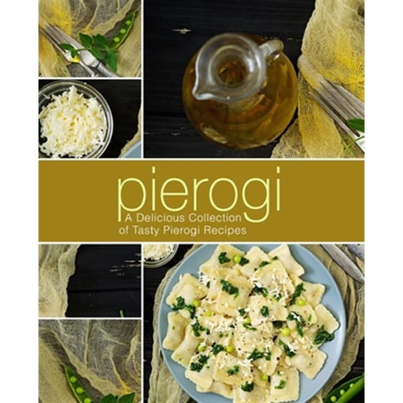 Pierogi: A Delicious Collection of Tasty Pierogi Recipes (2nd Edition) (Paperback) by Booksumo Press