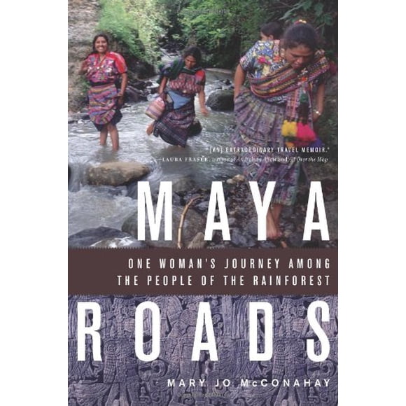 Maya Roads: One Woman's Journey Among the People of the Rainforest