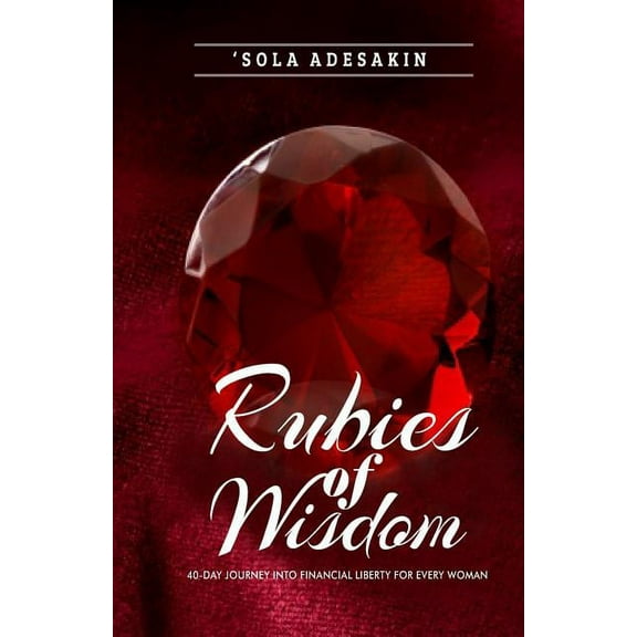 Rubies Of Wisdom: 40- Day Journey Into Financial Liberty For Every Woman (Paperback)