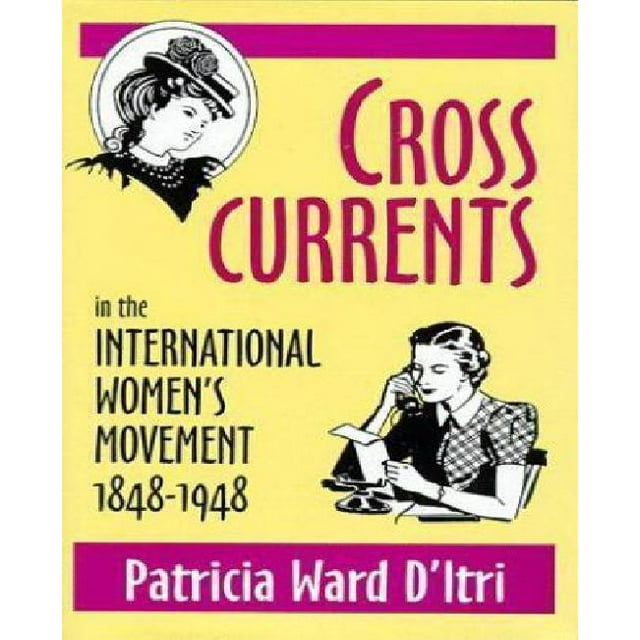 Cross Currents in the International Women's Movement, 1848-1948