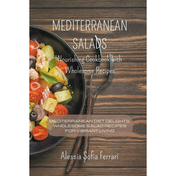 Mediterranean Salads - Nourishing Cookbook with Wholesome Recipes, (Paperback)