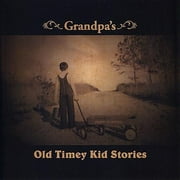 Grandpa's Old Timey Kid Stories