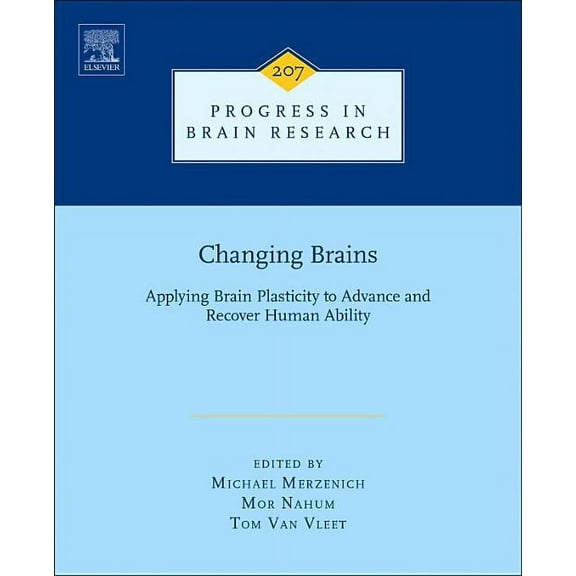Progress in Brain Research Changing Brains: Applying Brain Plasticity to Advance and Recover Human Ability Volume 207, Book 207, (Hardcover)
