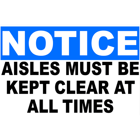 Notice Aisles Must be Kept Clear at All Times Sign