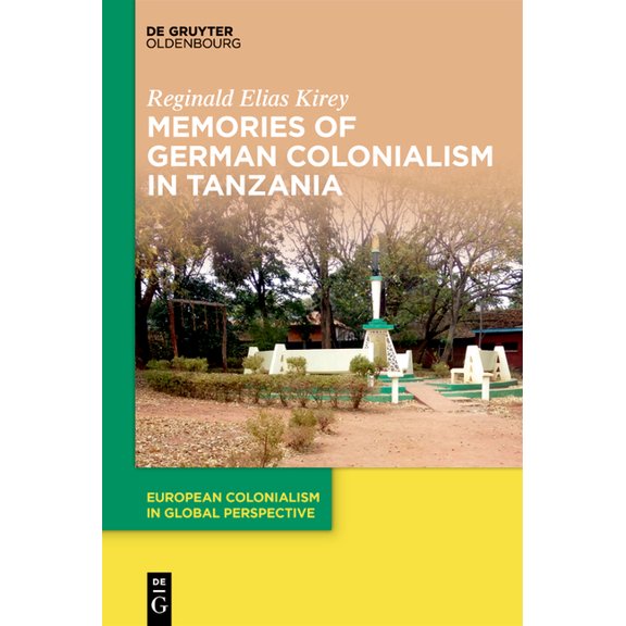 European Colonialism in Global Perspecti Memories of German Colonialism in Tanzania, Book 2, (Paperback)