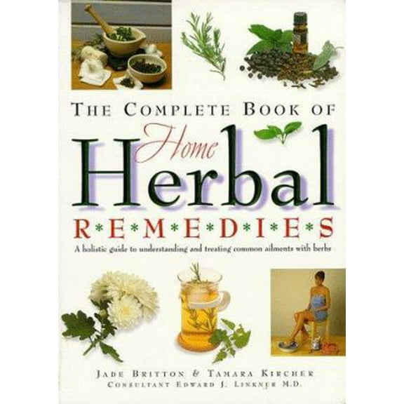Pre-Owned The Complete Book of Home Herbal Remedies: A Holistic Guide to Understanding and Treating Common Ailments with Herbs (Paperback) 1552091767 9781552091760
