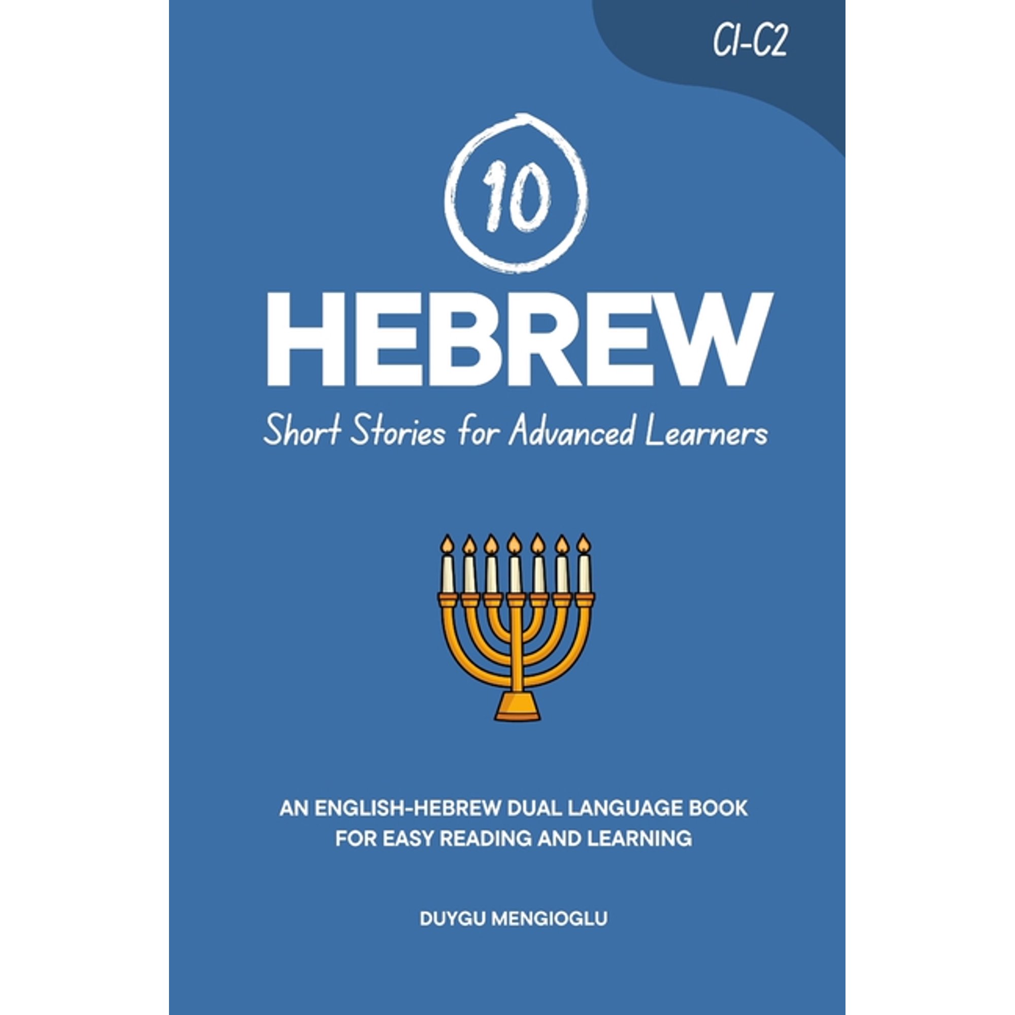 Learn Hebrew 10 Hebrew Short Stories for Advanced Learners: An English-Hebrew Dual-Language Book for Easy Reading and Learning, (Paperback)