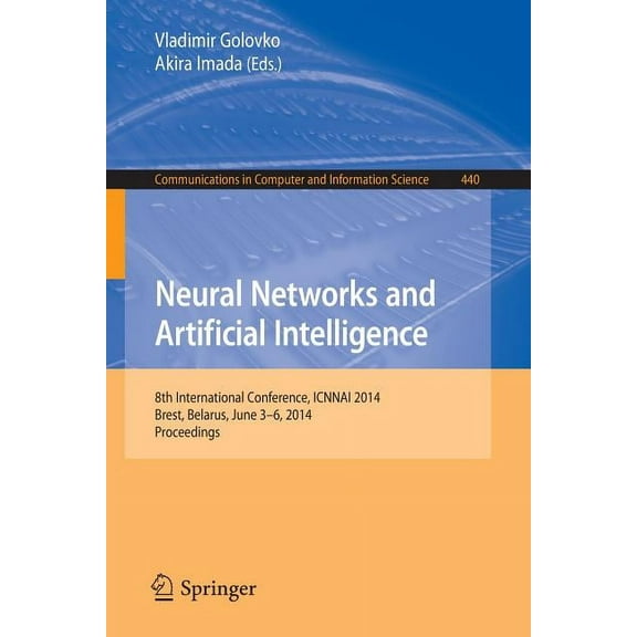 Communications in Computer and Informati Neural Networks and Artificial Intelligence: 8th International Conference, Icnnai 2014, Brest, Belarus, June 3-6, 2014. , Book 440, (Paperback)