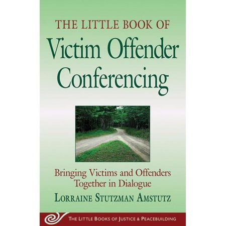 The Little Book of Victim Offender Conferencing