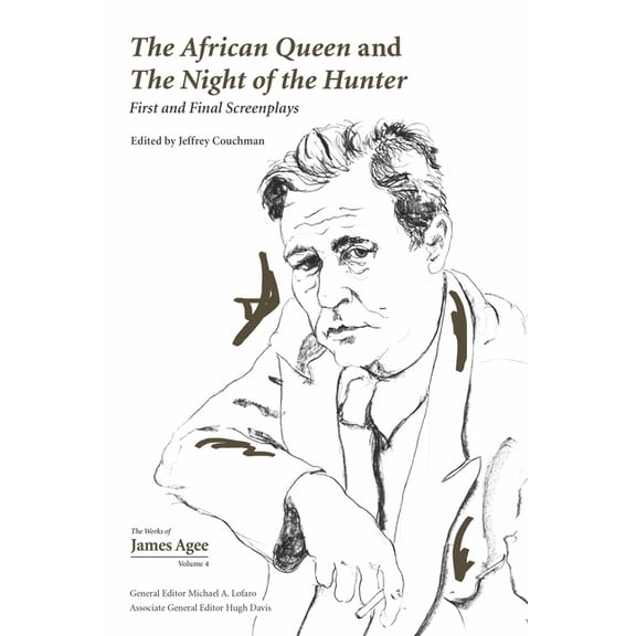 Collected Works of James Agee The African Queen and the Night of the Hunter: First and Final Screenplays, Book 4, (Hardcover)