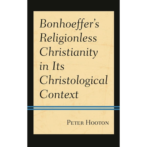 Bonhoeffer's Religionless Christianity in Its Christological Context, (Paperback)
