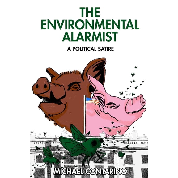 Environmental Alarmist: A Political Satire, (Hardcover)