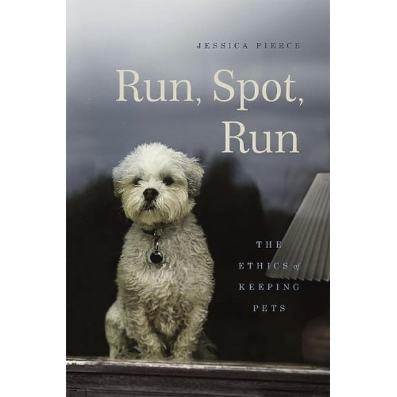 Pre-Owned Run, Spot, Run: The Ethics of Keeping Pets (Hardcover) 022620989X 9780226209890