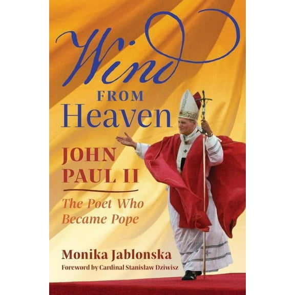 Wind From Heaven: John Paul II-The Poet Who Became Pope, (Paperback)