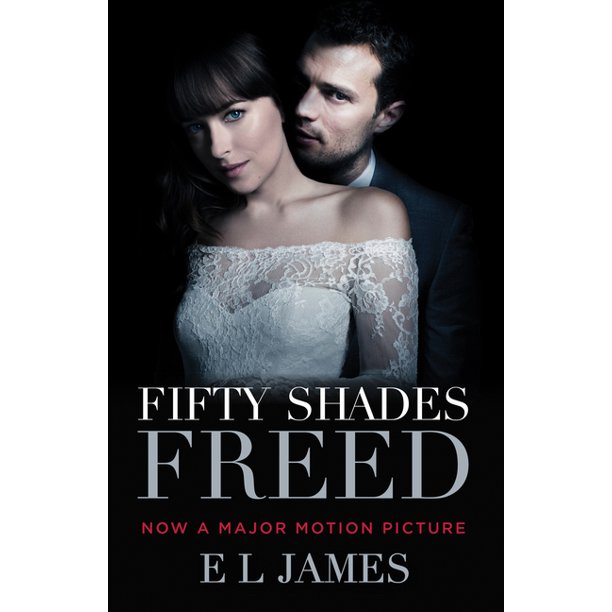 Fifty Shades Of Grey Fifty Shades Freed Movie Tie In Book Three Of The Fifty Shades Trilogy Series 3 Paperback Walmart Com Walmart Com