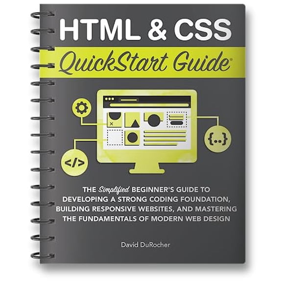 Pre-Owned Html & Css Quickstart Guide: The Simplified Beginners Guide to Developing a Strong Coding Foundation, Building Responsive Websites, and Mastering the F... (Unknown) 1636100236 9781636100234