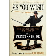 CARY ELWES; JOE LAYDEN; DR ROB REINER As You Wish: Inconceivable Tales from the Making of the Princess Bride (Hardcover)