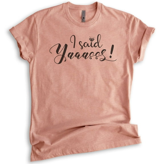 I Said Yaaasss Shirt, Unisex Women's Shirt, Fiance Shirt, Engagement Shirt, I Said Yes Shirt, Heather Sunset, Medium