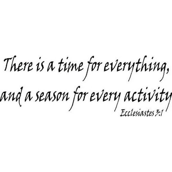 Ecclesiastes 3:1, Vinyl Wall Art, There Is a Time for Everything and a Season for Every Activity