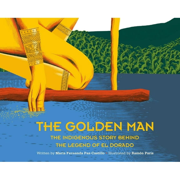The Golden Man: The Indigenous Story Behind the Legend of El Dorado, (Hardcover)
