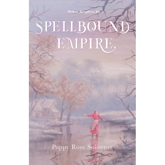 Woken Kingdom Spellbound Empire: Woken Kingdom #4, Book 4, (Paperback)