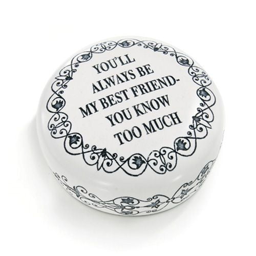 Best Friend Gift Paperweight "You Will Always be My Best Friend - You Know Too Much"