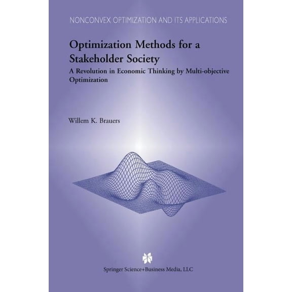 Nonconvex Optimization and Its Applicati Optimization Methods for a Stakeholder Society: A Revolution in Economic Thinking by Multi-Objective Optimization, Book 73, (Paperback)