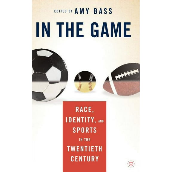 In the Game: Race, Identity, and Sports in the Twentieth Century, (Hardcover)