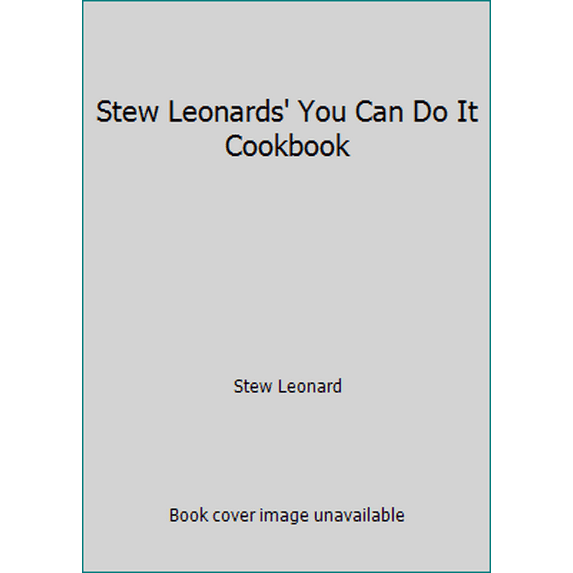 Pre-Owned Stew Leonards' You Can Do It Cookbook (Paperback) 0966861108 9780966861105