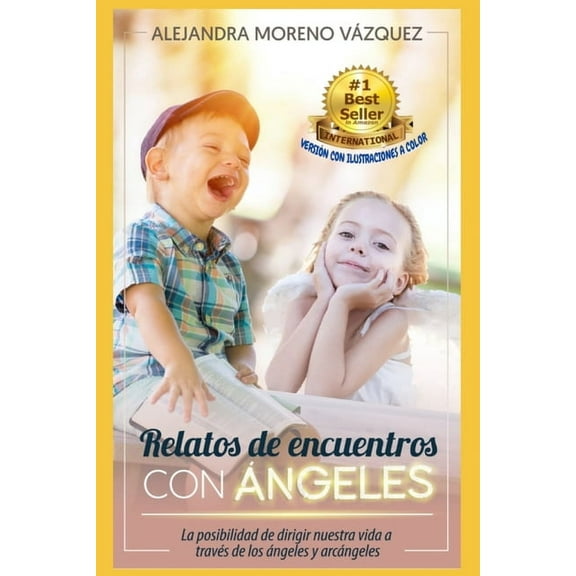 Relatos de Encuentros Con Ángeles: La posibilidad de vivir nuestra vida a través de los Ángeles y Arcángeles (Paperback)