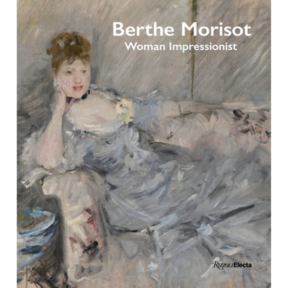 Pre-Owned Berthe Morisot, Woman Impressionist (Hardcover) 0847861317 9780847861316