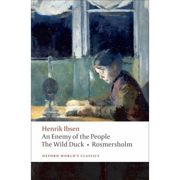 Oxford World's Classics An Enemy of the People/The Wild Duck/Rosmersholm, (Paperback)