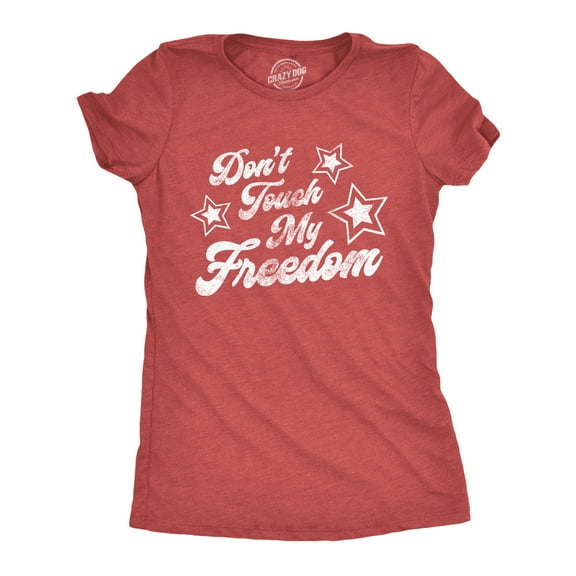 Womens Don't Touch My Freedom T Shirt Funny 4th of July USA Merica Novelty Party Tee Womens Graphic Tees