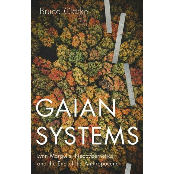 Posthumanities: Gaian Systems : Lynn Margulis, Neocybernetics, and the End of the Anthropocene (Series #60) (Paperback)