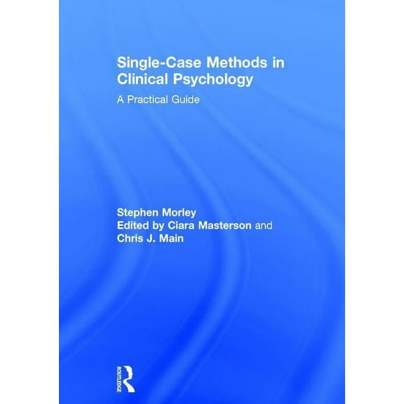 Single Case Methods in Clinical Psychology: A Practical Guide, (Hardcover)