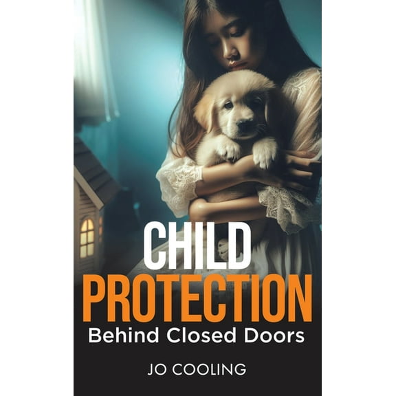 Child Protection Behind Closed Doors, (Hardcover)