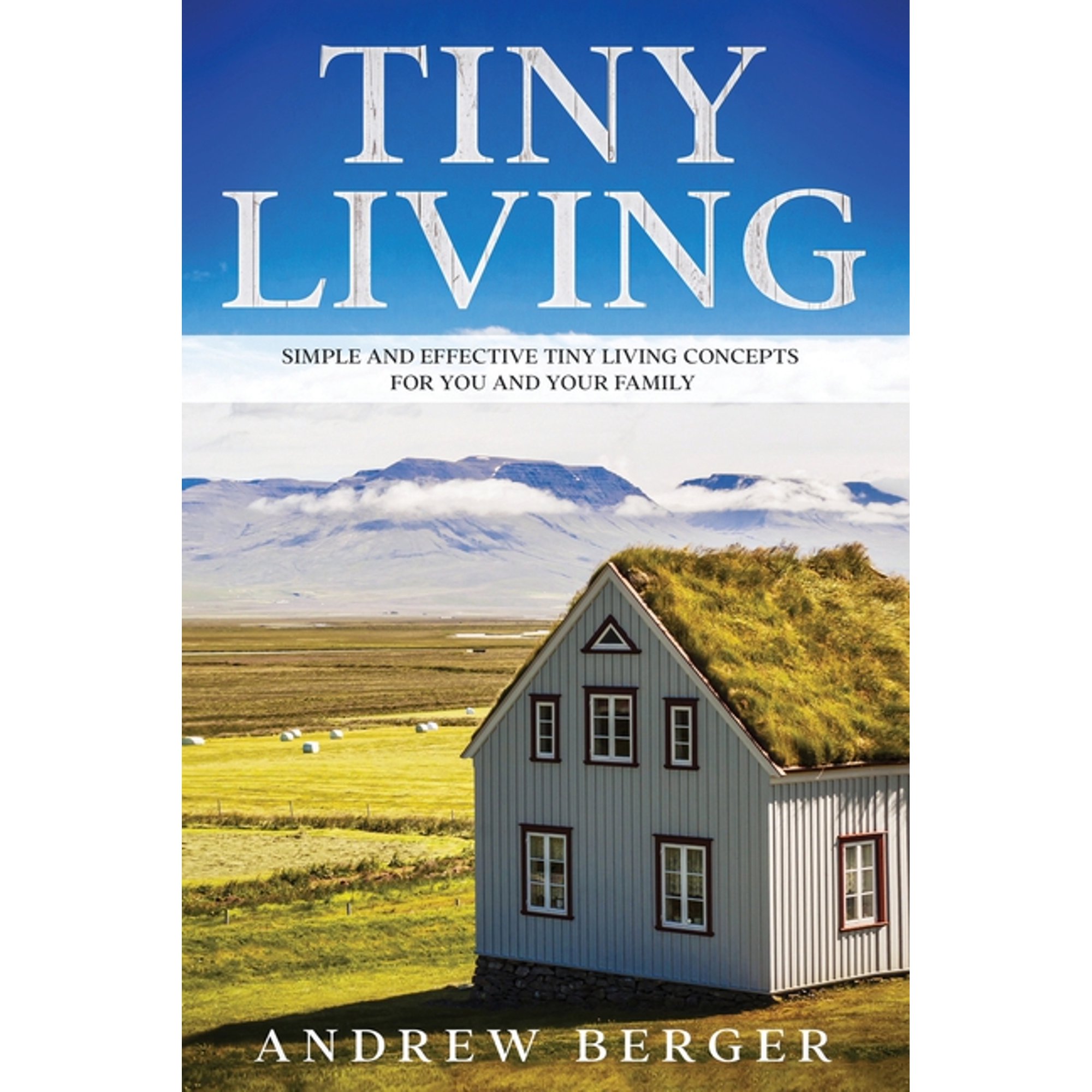 Tiny Living: Simple and Effective Tiny Living Concepts for You and Your Family (Paperback)