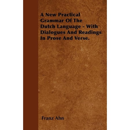 A New Practical Grammar Of The Dutch Language - With Dialogues And Readings In Prose And Verse. (Paperback)