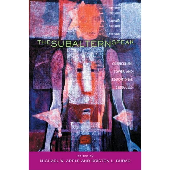 The Subaltern Speak: Curriculum, Power, and Educational Struggles, (Paperback)