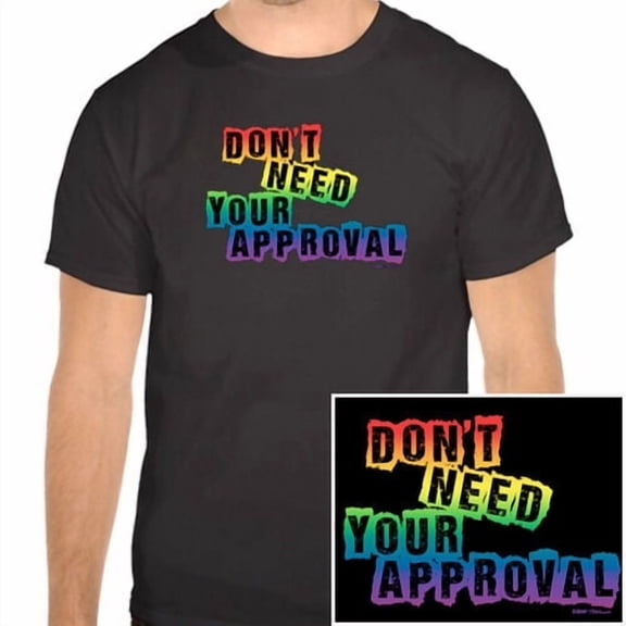 Don't Need Your Approval - Black & Rainbow T-Shirt Gay & Lesbian Pride Clothing
