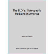 The D. O. 's : Osteopathic Medicine in America, Used [Hardcover]