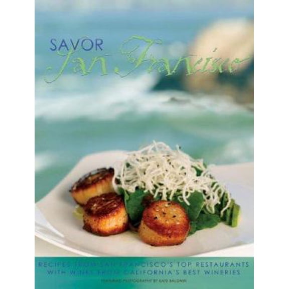 Pre-Owned Savor San Francisco: Recipes from San Francisco's Top Restaurants with Wines from California's Best Wineries (Savor Series of Cookbooks) (Hardcover) 0967218683 9780967218687