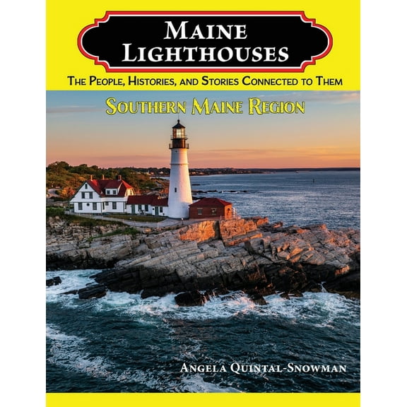 Maine Lighthouses: The People, Histories, and Stories Connected to Them- Southern Maine Region, (Paperback)