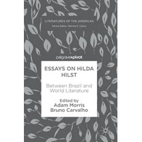 Literatures of the Americas Essays on Hilda Hilst: Between Brazil and World Literature, (Hardcover)